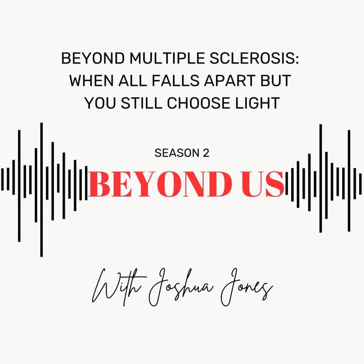 Beyond Multiple Sclerosis: When All Falls Apart But You Still Choose Light