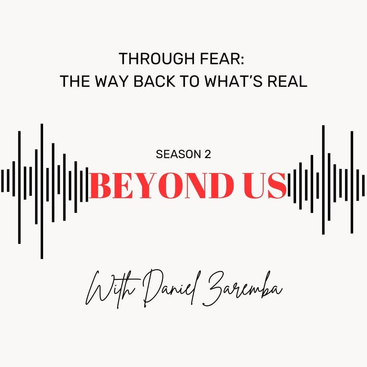 Through Fear: The Way Back to What’s Real